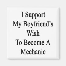 I Support My Boyfriend's Wish To Become A Mechanic Magnet