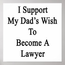 I Support My Dad's Wish To Become A Lawyer Poster