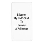 I Support My Dad's Wish To Become A Policeman Shipping Label