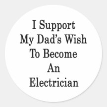 I Support My Dad's Wish To Become An Electrician Stickers