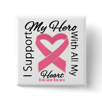 I Support My Hero - Breast Cancer Awareness Pinback Buttons