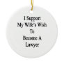 I Support My Wife's Wish To Become A Lawyer Christmas Ornament