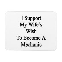 I Support My Wife's Wish To Become A Mechanic Vinyl Magnets