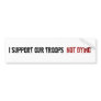 I Support Our Troops NOT Dying Bumper Stickers