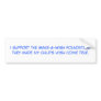I support the Make-A-Wish foundation.They made ... Bumper Stickers