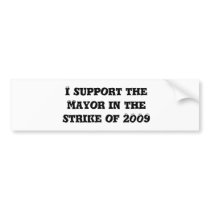I support the Mayor in the strike of 2009 Bumper Sticker