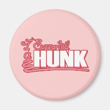 I Supported a Hunk Refrigerator Magnet