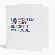 I SUPPORTED JEB BUSH BEFORE IT WAS COOL -.png Binder