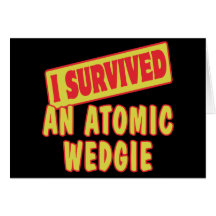 I SURVIVED AN ATOMIC WEDGIE GREETING CARD