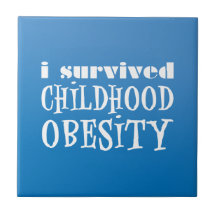I survived Childhood Obesity Ceramic Tiles