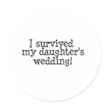 I Survived My Daughter's Wedding Round Sticker