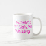 I Survived My Sisters Wedding Pink Coffee Mug