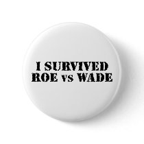 I survived Roe vs Wade Pinback Buttons