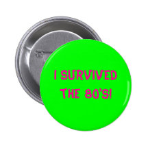 I survived the 80's! - Customized Pins