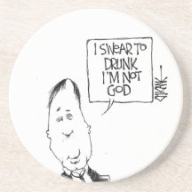 I swear to drunk I'm not God - coaster