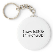 I Swear To Drunk Im Not God