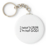 I Swear To Drunk Im Not God keychains