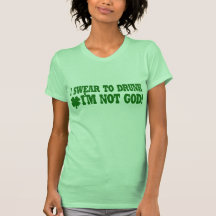 I Swear To DRUNK I'm Not GOD! T Shirt