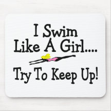 I Swim Like A Girl Try To Keep Up Mouse Pads
