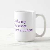 I Take My Life Advice From An Intern Mug