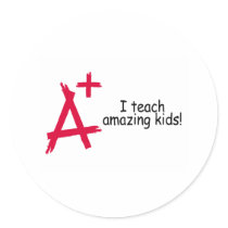 I Teach Amazing Kids (A+) Round Sticker