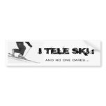 I TELE SKI ! and no one cares... Bumper Stickers