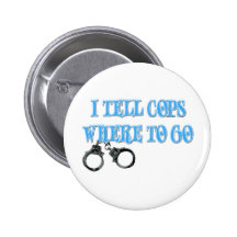 I Tell Cops Where to Go (911 Dispatcher) Pinback Buttons