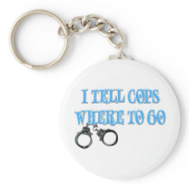 I Tell Cops Where to Go (911 Dispatcher) Key Chain