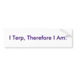 I Terp, Therefore I Am. bumper stickers