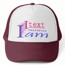 I Text, Therefore I Am Trucker Hats