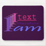 I Text, Therefore I Am mousepads