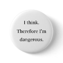 I Think Dangerous Pinback Buttons
