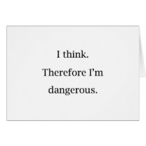 I Think Dangerous Greeting Card