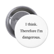 I Think Dangerous Pinback Buttons