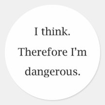 I Think Dangerous Round Stickers