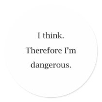 I Think Dangerous Round Sticker
