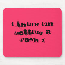 I think I'm getting a rash :( Mouse Pad