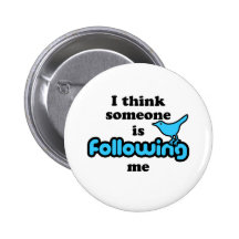 I think someone is following me pinback buttons