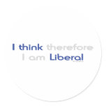 I THINK THEREFORE I AM LIBERAL stickers