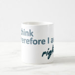 I think therefore I am right Mug