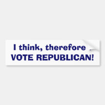 I think, therefore I, VOTE REPUBLICAN! Bumper Sticker