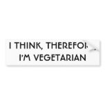 I THINK, THEREFORE,I'M VEGETARIAN BUMPER STICKER
