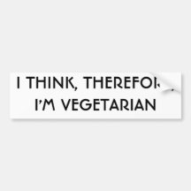 I THINK, THEREFORE,I'M VEGETARIAN BUMPER STICKER