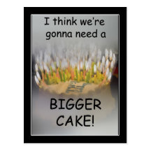 I think we're gonna need a Bigger Birthday Cake! Post Card
