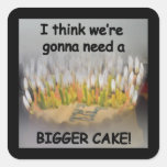 I think we're gonna need a Bigger Birthday Cake! Square Stickers