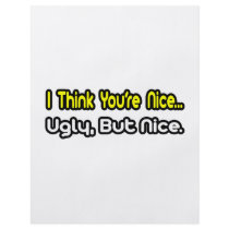 I Think You're Nice...Ugly, But Nice
