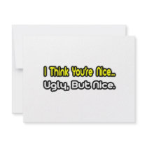 I Think You're Nice...Ugly, But Nice