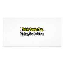 I Think You're Nice...Ugly, But Nice