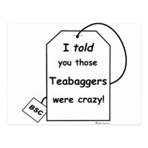I told you those teabaggers were crazy postcards