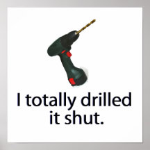 I Totally Drilled It Shut Poster